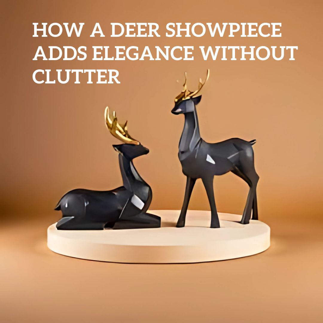 How a Deer Showpiece Adds Elegance Without Clutter